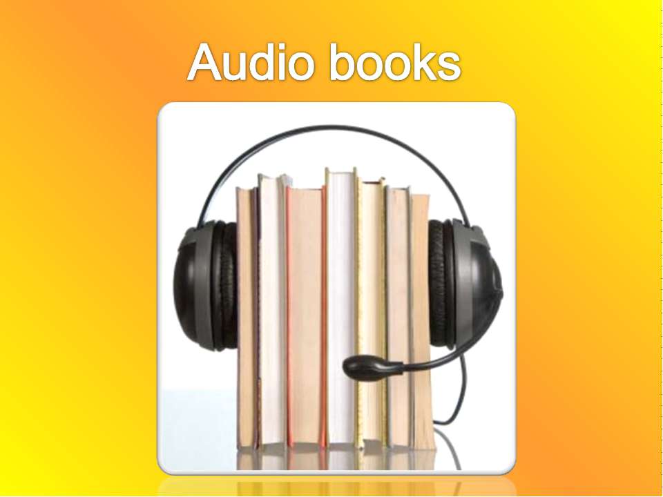 Audio books - Скачать презентации бесплатно | Читать или скачать учебники для школы онлайн бесплатно ☑ Школьные учебники school-textbook.com