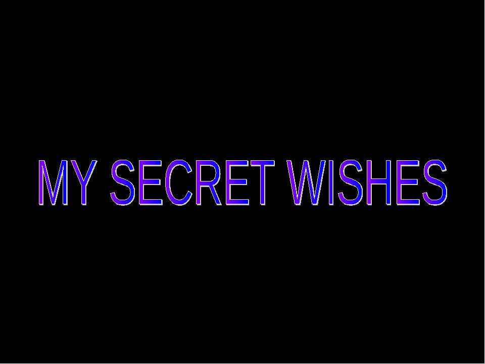 My secret Wishes  - Скачать презентации бесплатно | Читать или скачать учебники для школы онлайн бесплатно ☑ Школьные учебники school-textbook.com