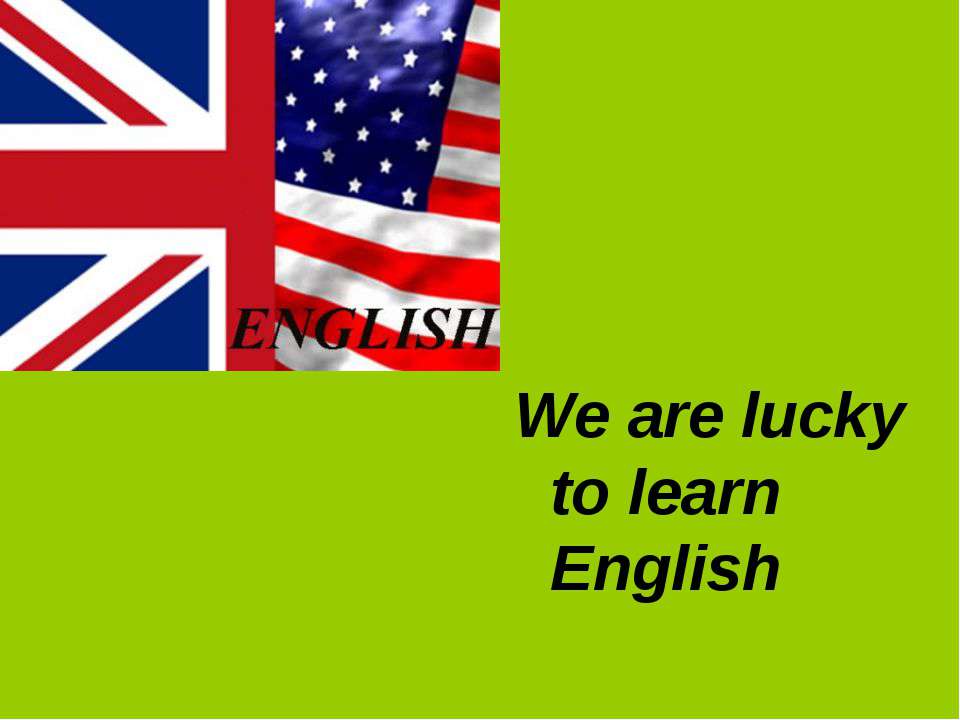 "We are lucky to learn English". Докшина А.А. - учитель английского языка - Скачать презентации бесплатно | Читать или скачать учебники для школы онлайн бесплатно ☑ Школьные учебники school-textbook.com