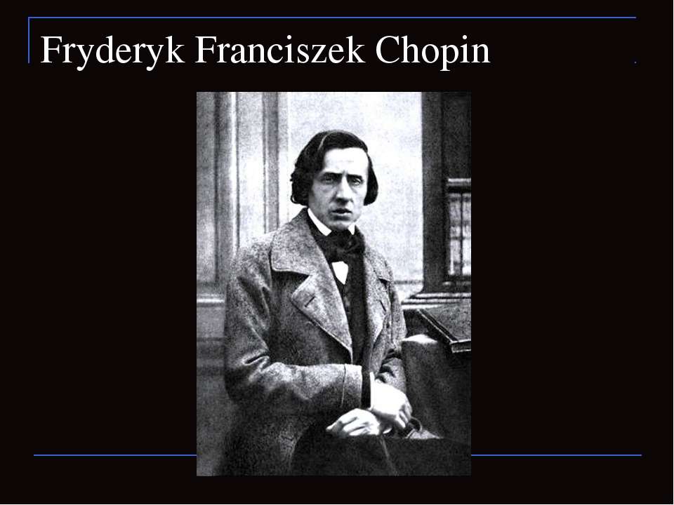 Fryderyk Franciszek Chopin - Скачать презентации бесплатно | Читать или скачать учебники для школы онлайн бесплатно ☑ Школьные учебники school-textbook.com