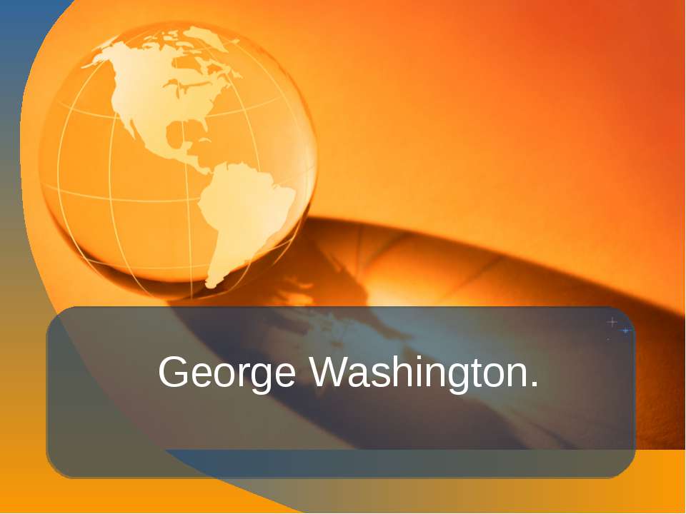 George Washington  - Скачать презентации бесплатно | Читать или скачать учебники для школы онлайн бесплатно ☑ Школьные учебники school-textbook.com