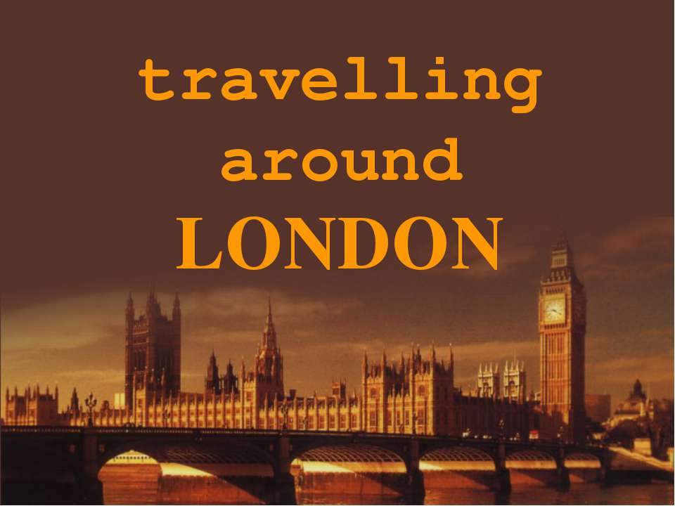 Travelling around London  - Скачать презентации бесплатно | Читать или скачать учебники для школы онлайн бесплатно ☑ Школьные учебники school-textbook.com