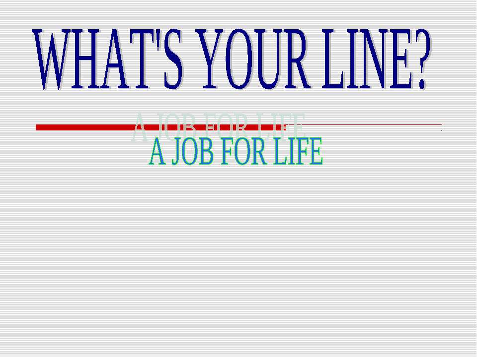What's your line? A job for life - Скачать презентации бесплатно | Читать или скачать учебники для школы онлайн бесплатно ☑ Школьные учебники school-textbook.com