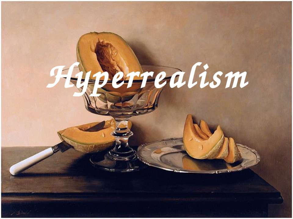Hyperrealism - Скачать презентации бесплатно | Читать или скачать учебники для школы онлайн бесплатно ☑ Школьные учебники school-textbook.com