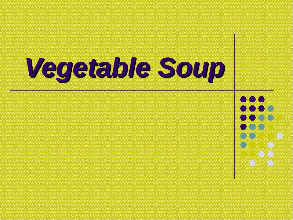 Vegetable Soup - Скачать презентации бесплатно | Читать или скачать учебники для школы онлайн бесплатно ☑ Школьные учебники school-textbook.com