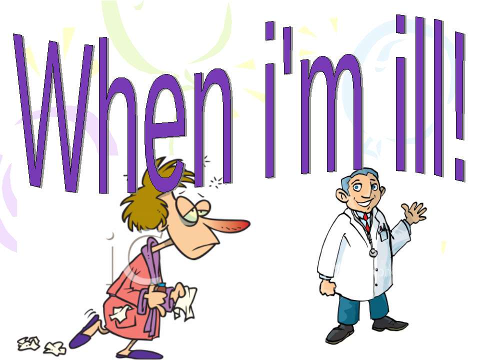 When i'm ill! - Скачать презентации бесплатно | Читать или скачать учебники для школы онлайн бесплатно ☑ Школьные учебники school-textbook.com