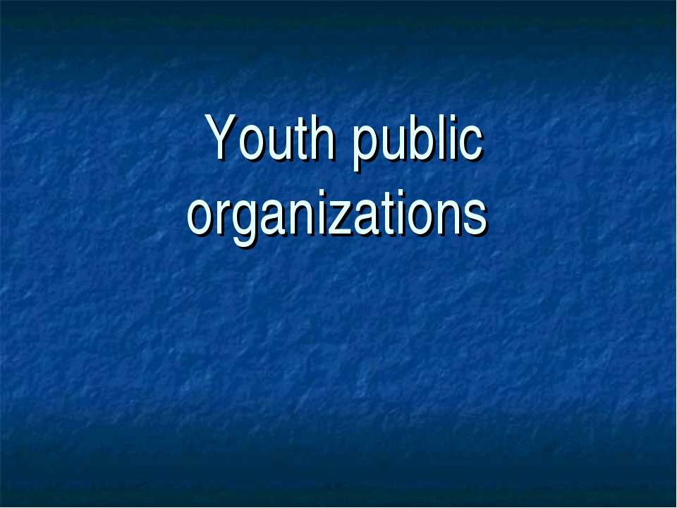 Youth public organizations - Скачать презентации бесплатно | Читать или скачать учебники для школы онлайн бесплатно ☑ Школьные учебники school-textbook.com
