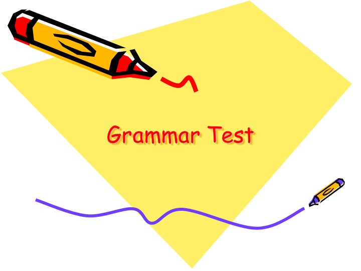 Презентация на тему "Grammar test" - Скачать презентации бесплатно | Читать или скачать учебники для школы онлайн бесплатно ☑ Школьные учебники school-textbook.com