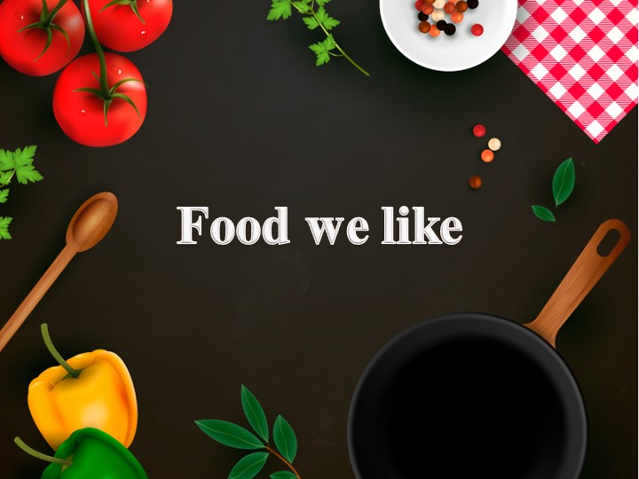 Презентация на тему "Food we like"  - Скачать презентации бесплатно | Читать или скачать учебники для школы онлайн бесплатно ☑ Школьные учебники school-textbook.com