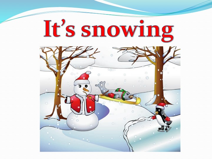 Презентация на тему " It is snowing". - Скачать презентации бесплатно | Читать или скачать учебники для школы онлайн бесплатно ☑ Школьные учебники school-textbook.com