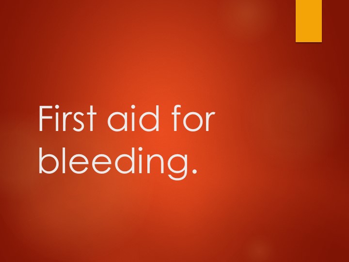 Презентация на тему First aid for bleeding. - Скачать презентации бесплатно | Читать или скачать учебники для школы онлайн бесплатно ☑ Школьные учебники school-textbook.com