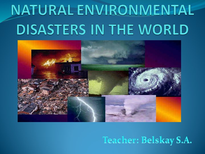 Презентация по английскому языку на тему " NATURAL ENVIRONMENTAL DISASTERS IN THE WORLD "( 10 класс)  - Скачать презентации бесплатно | Читать или скачать учебники для школы онлайн бесплатно ☑ Школьные учебники school-textbook.com