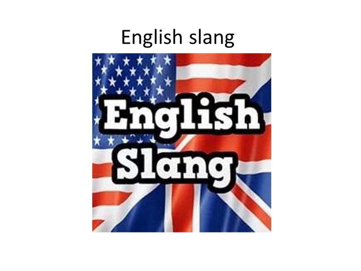 "Cленговые выражения в современном английском языке" - Скачать презентации бесплатно | Читать или скачать учебники для школы онлайн бесплатно ☑ Школьные учебники school-textbook.com