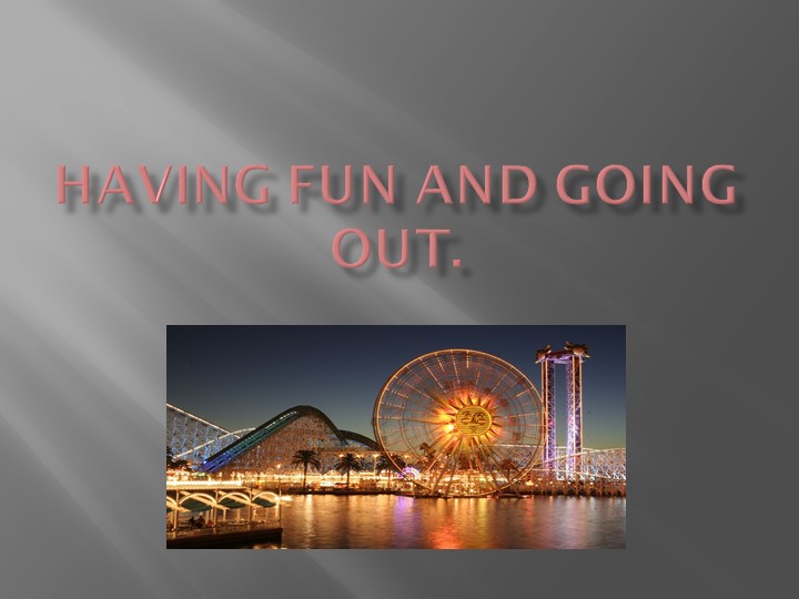 "Having Fun and Going out", места развлечений и прилагательные. - Скачать презентации бесплатно | Читать или скачать учебники для школы онлайн бесплатно ☑ Школьные учебники school-textbook.com