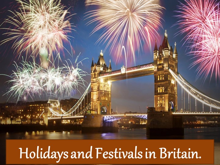 Holidays and Festivals in Britain.  - Скачать презентации бесплатно | Читать или скачать учебники для школы онлайн бесплатно ☑ Школьные учебники school-textbook.com