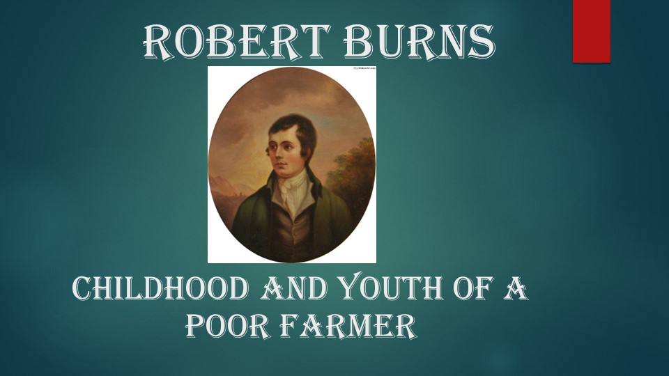 Robert Burns. Childhood and youth of a poor farmer - Скачать презентации бесплатно | Читать или скачать учебники для школы онлайн бесплатно ☑ Школьные учебники school-textbook.com