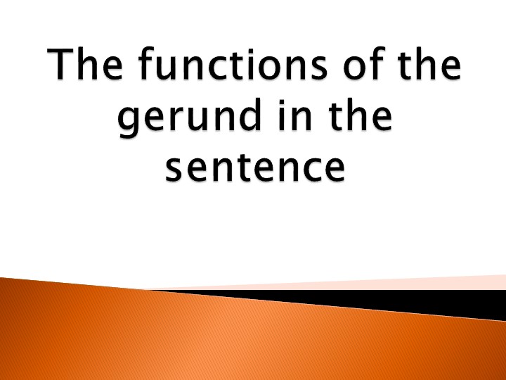 Презентация : "Герундий и его роль в предложении" - Скачать презентации бесплатно | Читать или скачать учебники для школы онлайн бесплатно ☑ Школьные учебники school-textbook.com