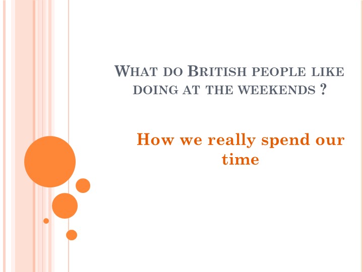 Презентация на тему "What do British people like doing at the weekends?" - Скачать презентации бесплатно | Читать или скачать учебники для школы онлайн бесплатно ☑ Школьные учебники school-textbook.com