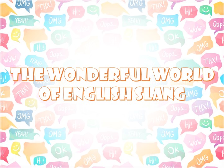 "The wonderful world of english slang" - Скачать презентации бесплатно | Читать или скачать учебники для школы онлайн бесплатно ☑ Школьные учебники school-textbook.com