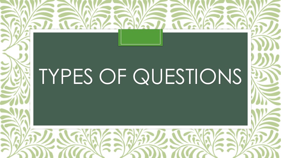 Презентация "Types of questions" - Скачать презентации бесплатно | Читать или скачать учебники для школы онлайн бесплатно ☑ Школьные учебники school-textbook.com