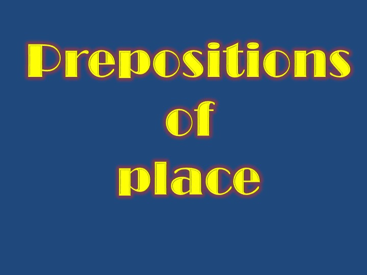 Презентация по английскому языку " Предлоги места" - Скачать презентации бесплатно | Читать или скачать учебники для школы онлайн бесплатно ☑ Школьные учебники school-textbook.com