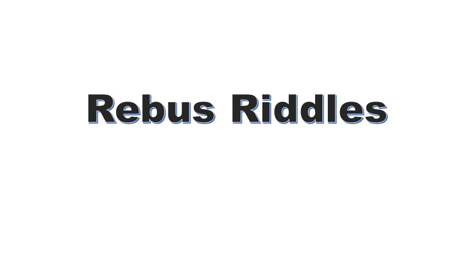 Ребусы для 4-5 классов Rebus Riddles - Скачать презентации бесплатно | Читать или скачать учебники для школы онлайн бесплатно ☑ Школьные учебники school-textbook.com