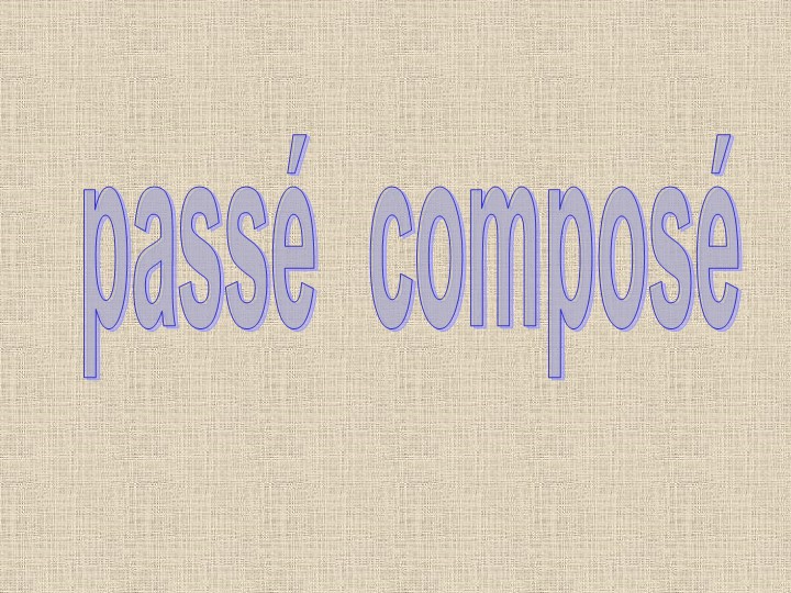 Презентация по французскому языку на тему " Passe compose" - Скачать презентации бесплатно | Читать или скачать учебники для школы онлайн бесплатно ☑ Школьные учебники school-textbook.com