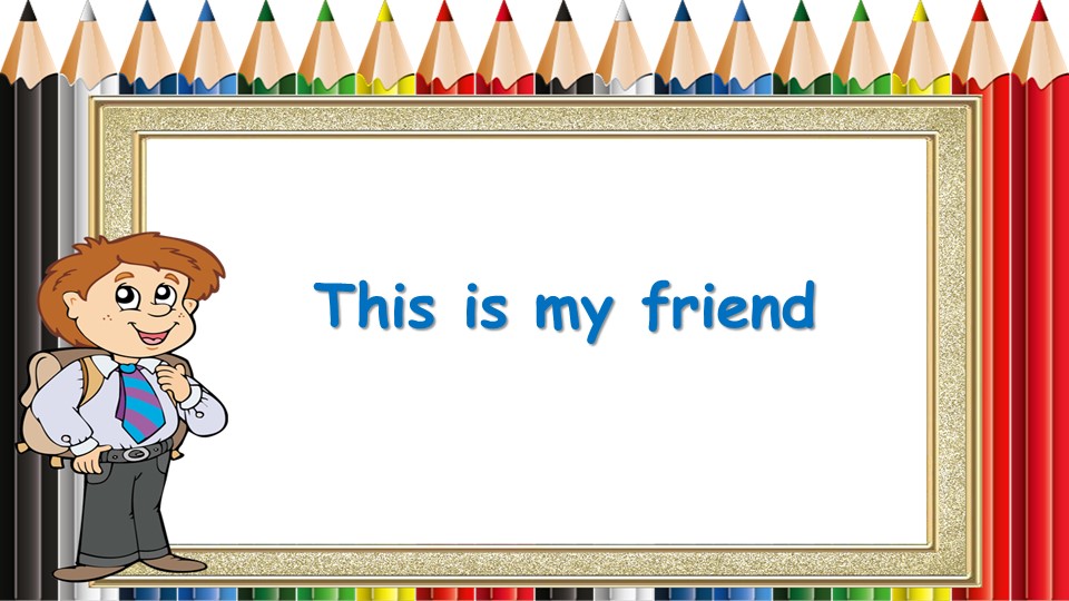 Презентация "This is my friend" (5 класс) - Скачать презентации бесплатно | Читать или скачать учебники для школы онлайн бесплатно ☑ Школьные учебники school-textbook.com