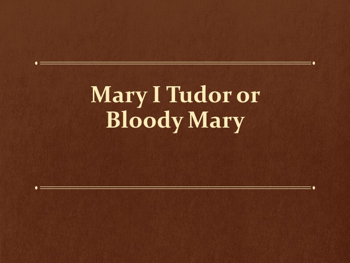 Презентация Mary I Tudor or Bloody Mary - Скачать презентации бесплатно | Читать или скачать учебники для школы онлайн бесплатно ☑ Школьные учебники school-textbook.com