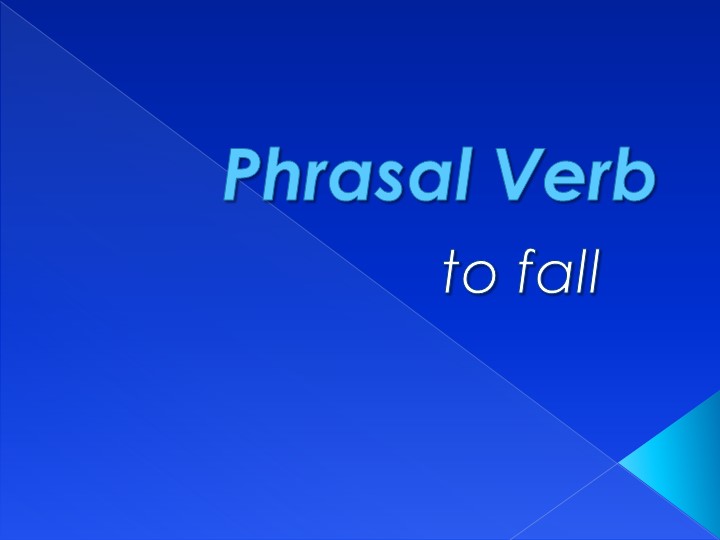 Презентация по английскому языку на тему "Фразовый глагол to fall"  - Скачать презентации бесплатно | Читать или скачать учебники для школы онлайн бесплатно ☑ Школьные учебники school-textbook.com