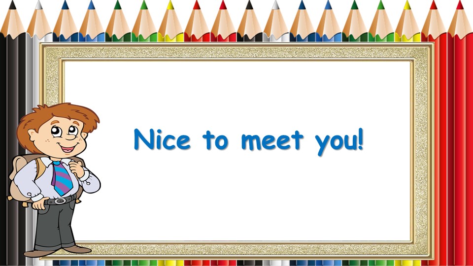 Презентация "Nice to meet you" (5 класс) - Скачать презентации бесплатно | Читать или скачать учебники для школы онлайн бесплатно ☑ Школьные учебники school-textbook.com