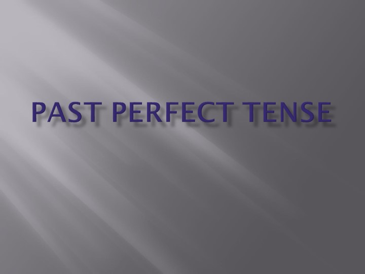 Презентация к уроку по теме "Past Perfect" - Скачать презентации бесплатно | Читать или скачать учебники для школы онлайн бесплатно ☑ Школьные учебники school-textbook.com