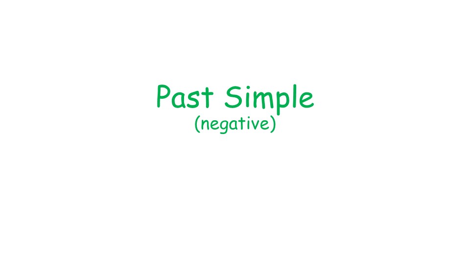 Презентация по английскому языку на тему:"Past Simple (negative)". - Скачать презентации бесплатно | Читать или скачать учебники для школы онлайн бесплатно ☑ Школьные учебники school-textbook.com