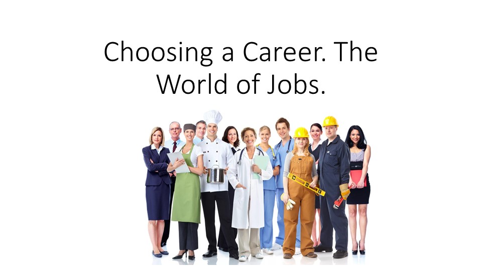 Презентация на тему "Choosing a career.The world of jobs..." - Скачать презентации бесплатно | Читать или скачать учебники для школы онлайн бесплатно ☑ Школьные учебники school-textbook.com