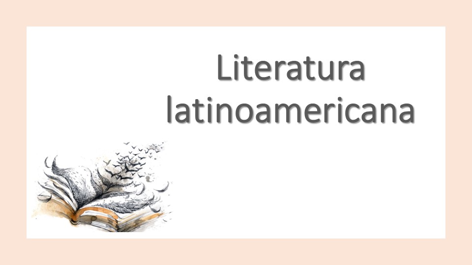 Презентация "Literatura latinoamericana" (7 класс) - Скачать презентации бесплатно | Читать или скачать учебники для школы онлайн бесплатно ☑ Школьные учебники school-textbook.com