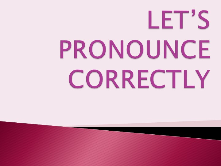 Презентация на тему "Let's pronounce correctly" - Скачать презентации бесплатно | Читать или скачать учебники для школы онлайн бесплатно ☑ Школьные учебники school-textbook.com
