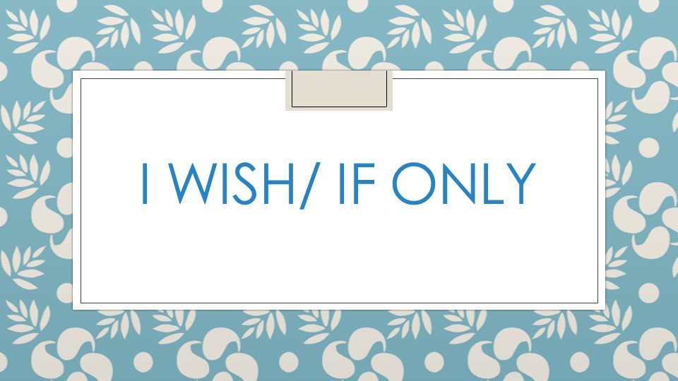Презентация по английскому языку на тему "I wish/If only" 10 класс - Скачать презентации бесплатно | Читать или скачать учебники для школы онлайн бесплатно ☑ Школьные учебники school-textbook.com